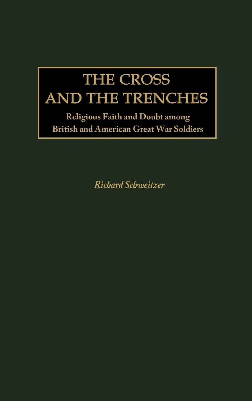 The Cross and the Trenches: Religious Faith and Doubt among British and American Great War Soldiers (Contributions in Military S,Used