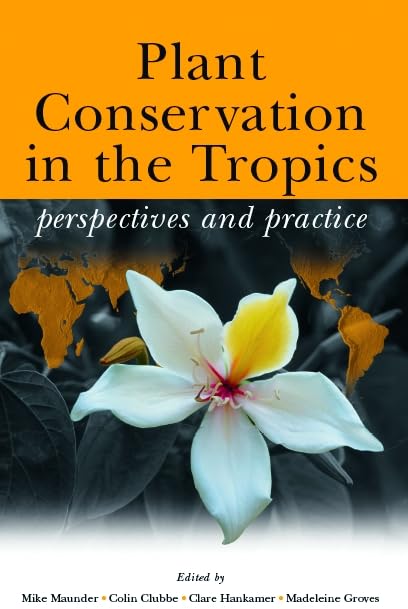 Plant Conservation in the Tropics: Perspectives and Practices,Used