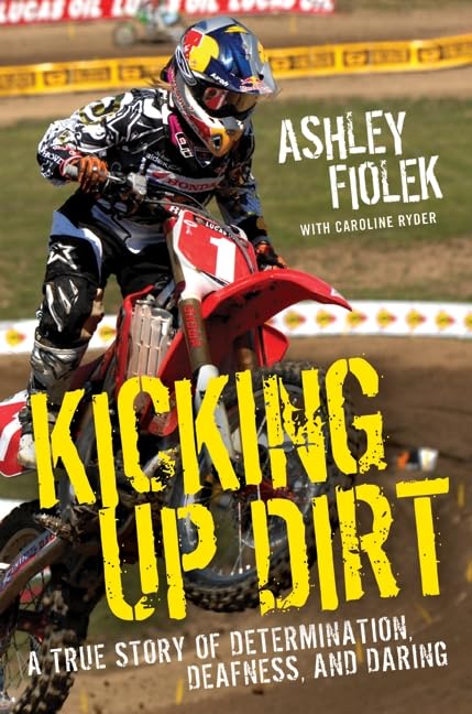 Kicking Up Dirt: A True Story of Determination, Deafness, and Daring,Used