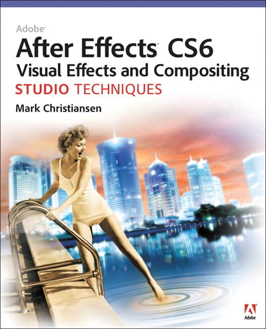 Adobe After Effects Cs6 Visual Effects And Compositing Studio Techniques,New