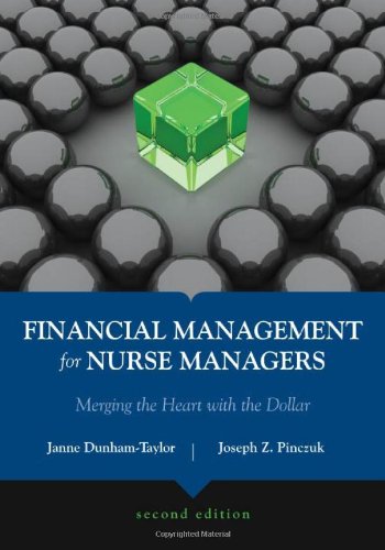 Financial Management For Nurse Managers: Merging The Heart With The Dollar (Dunhamtaylor, Financial Management For Nurse Manage,New