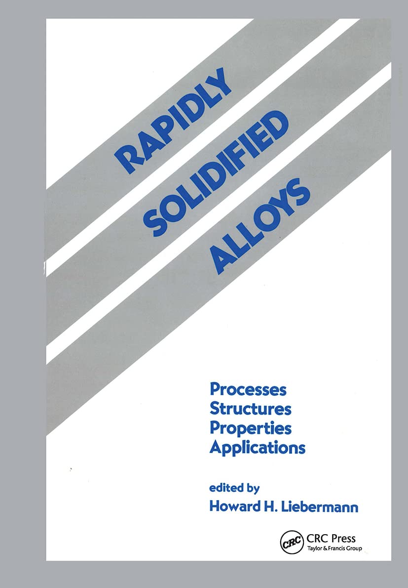 Rapidly Solidified Alloys: Processesstructurespropertiesapplications (Materials Engineering)