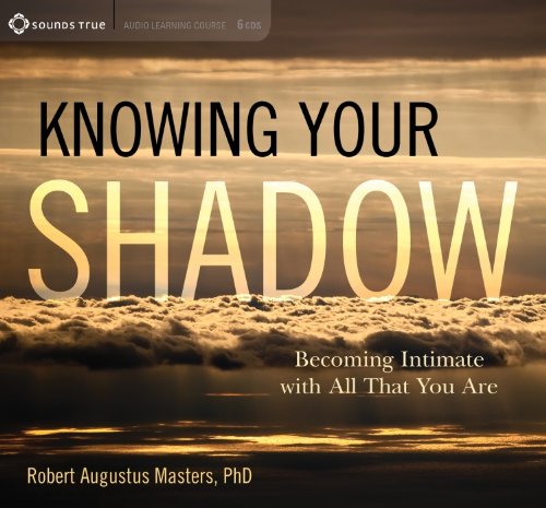 Knowing Your Shadow: Becoming Intimate With All That You Are