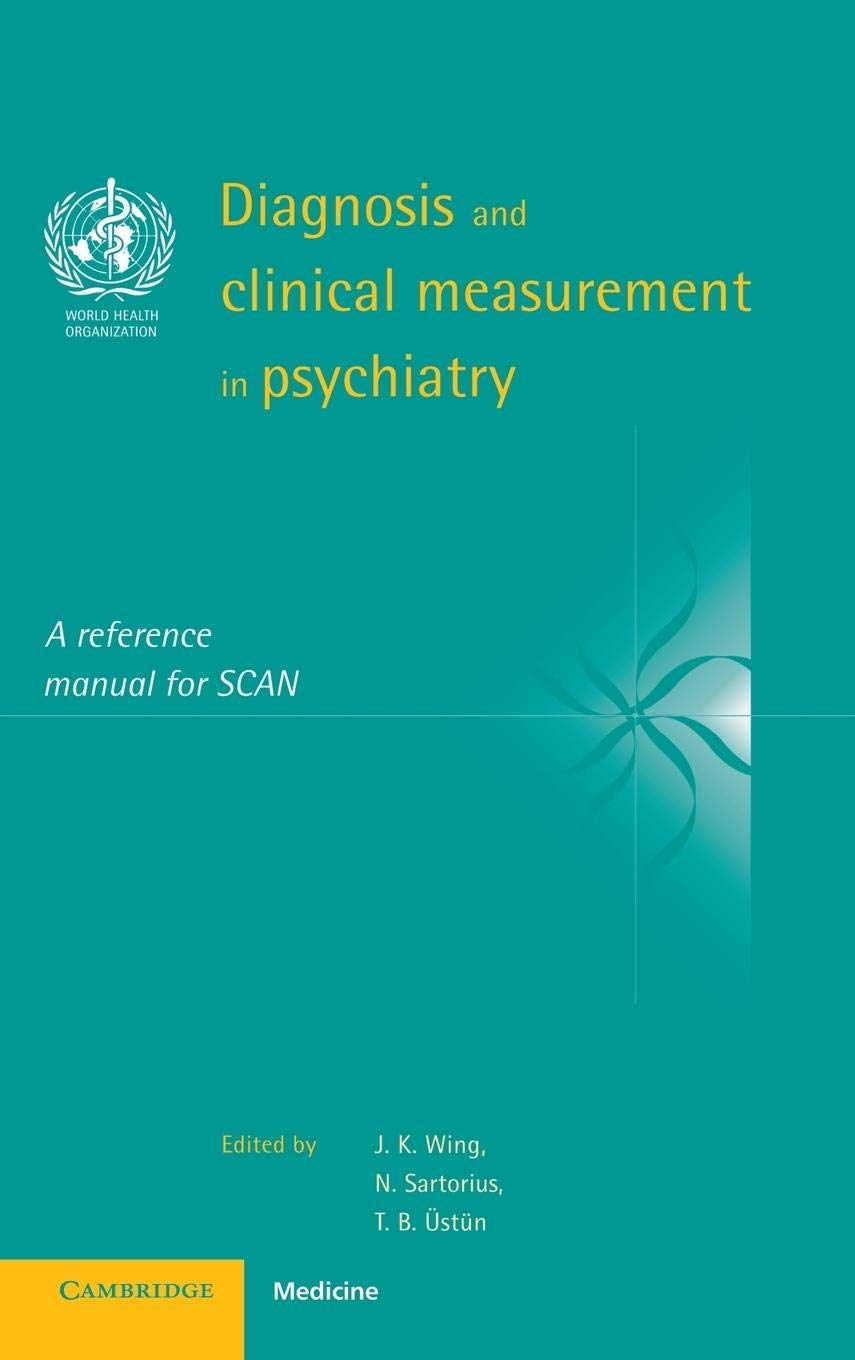 Diagnosis and Clinical Measurement in Psychiatry: A Reference Manual for SCAN,New