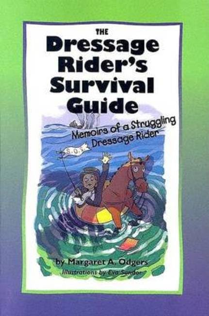 The Dressage Rider's Survival Guide: Memoirs Of A Struggling Dressage Rider,Used