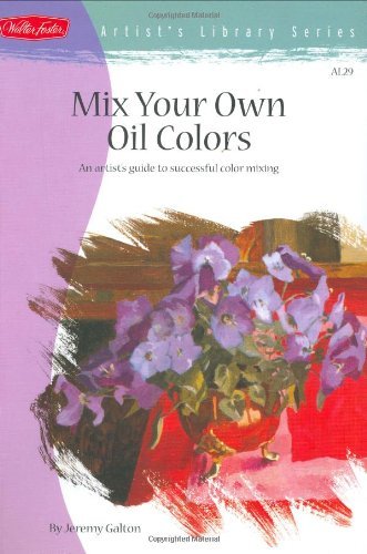 Mix Your Own Oil Colors (Artist's Library Series),New