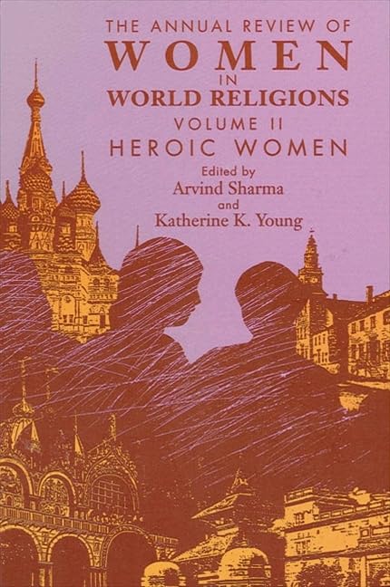 The Annual Review of Women in World Religions, Vol. 2: Heroic Women,Used