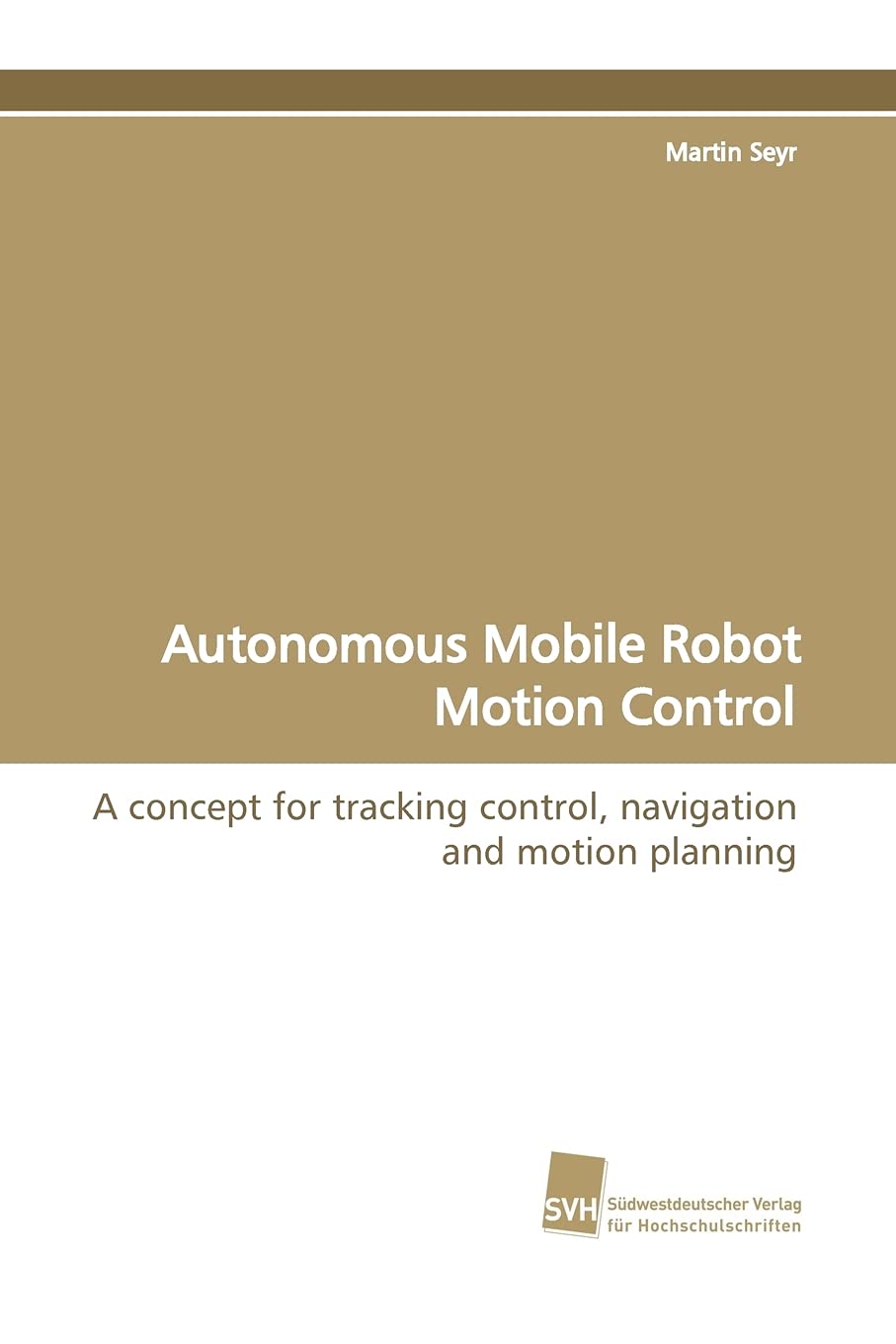 Autonomous Mobile Robot Motion Control: A concept for tracking control, navigation and motion planning,Used
