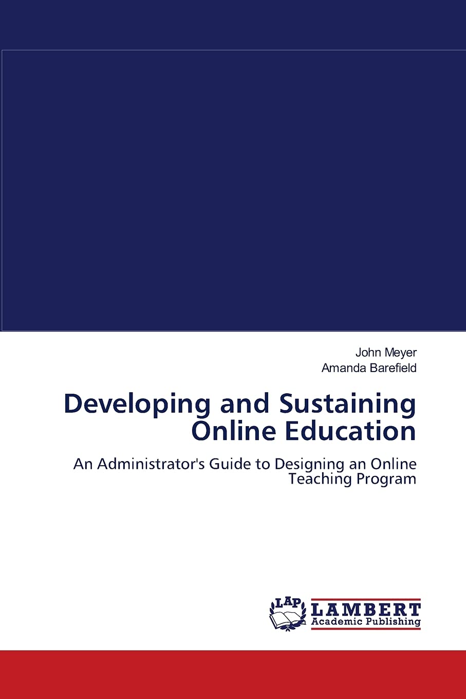 Developing and Sustaining Online Education: An Administrator's Guide to Designing an Online Teaching Program,Used