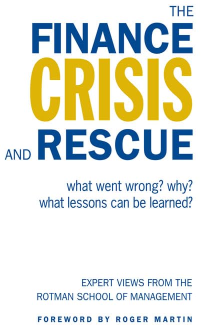 The Finance Crisis and Rescue: What Went Wrong? Why? What Lessons Can Be Learned? Expert Views from the Rotman School of Managem,Used