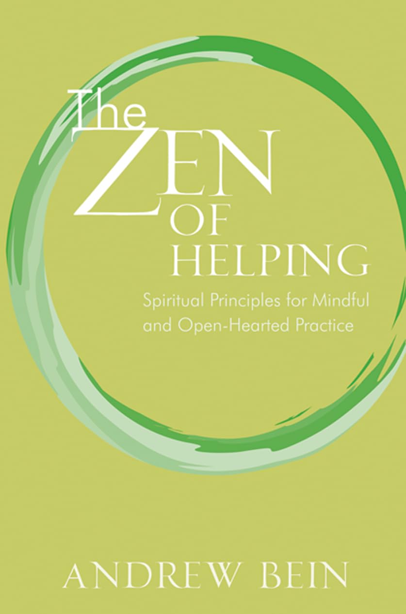 The Zen of Helping: Spiritual Principles for Mindful and OpenHearted Practice,New
