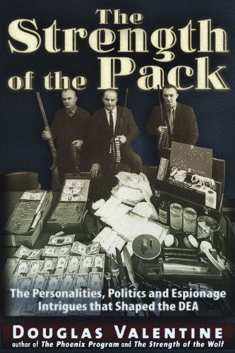 The Strength of the Pack: The Personalities, Politics and Espionage Intrigues that Shaped the DEA,New