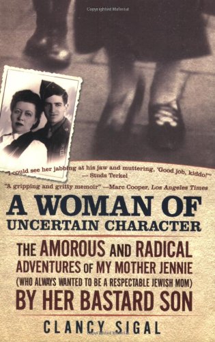 A Woman of Uncertain Character: The Amorous and Radical Adventures of My Mother Jennie (Who Always Wanted to Be a Respectable Je,Used