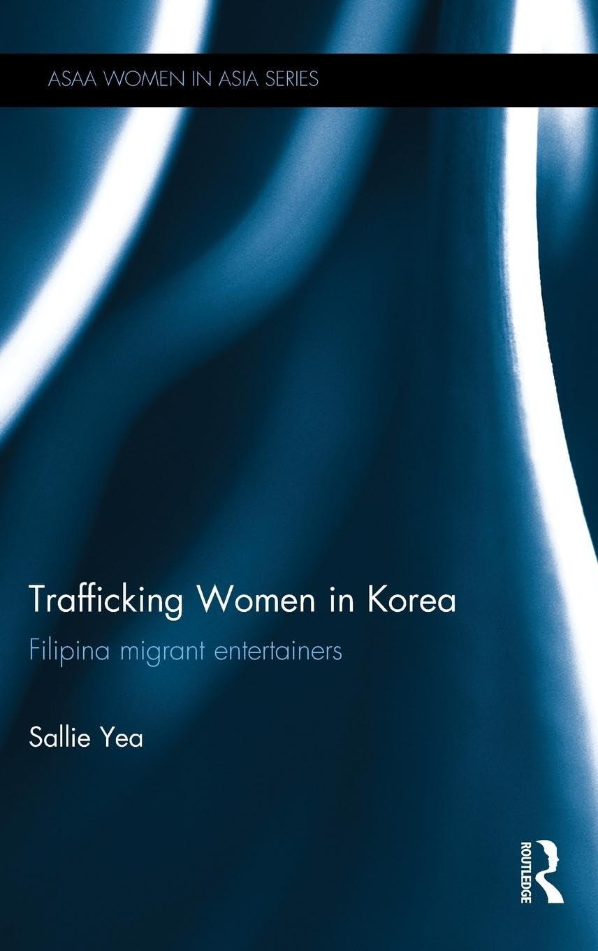 Trafficking Women in Korea: Filipina migrant entertainers (ASAA Women in Asia Series),Used