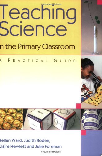 Teaching Science in the Primary Classroom: A Practical Guide,Used