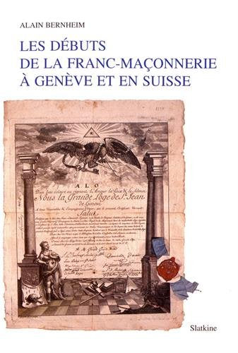Les debuts de la francmaconnerie a Geneve et en Suisse: Avec un essai de repertoire et de genealogie des loges de Geneve (17,Used