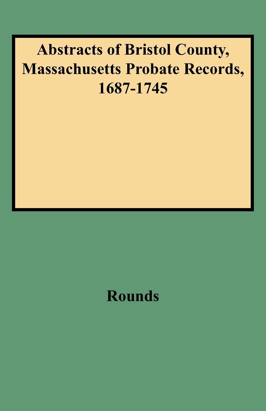 (5020) Abstracts Of Bristol County, Massachusetts Probate Records, 16871745,Used