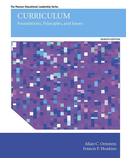 Curriculum: Foundations, Principles, and Issues (Pearson Educational Leadership),New