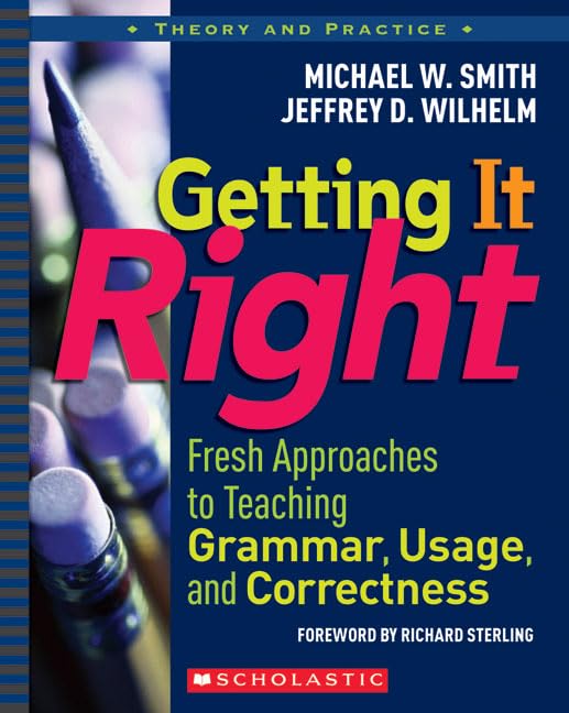 Getting It Right: Fresh Approaches To Teaching Grammar, Usage, And Correctness (Theory And Practice),New