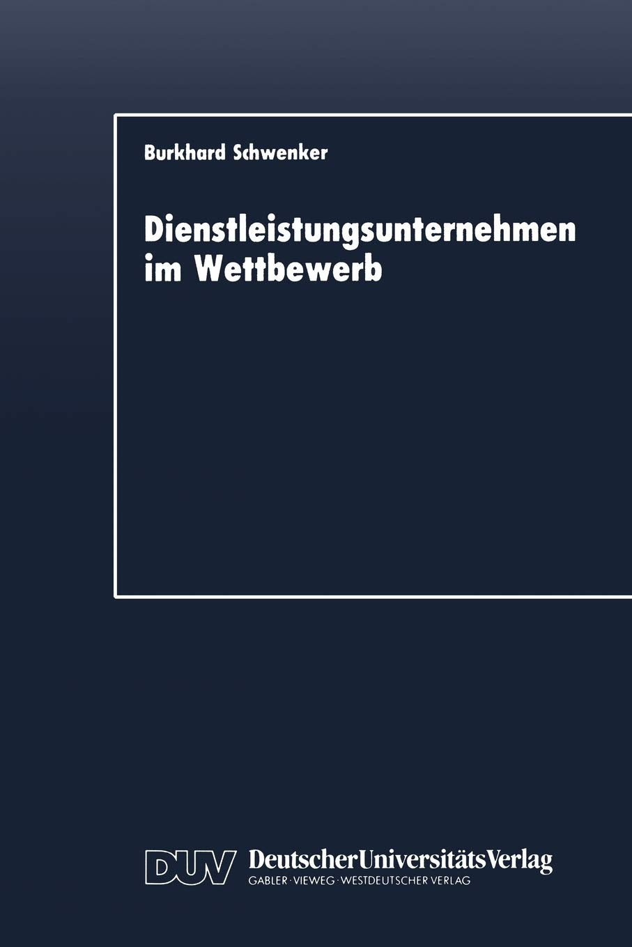 Dienstleistungsunternehmen im Wettbewerb: Marktdynamik und strategische Entwicklungslinien (German Edition),Used