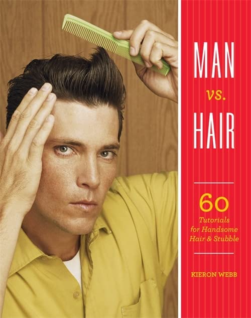 Man Vs. Hair: 60 Tutorials For Handsome Hair And Stubble