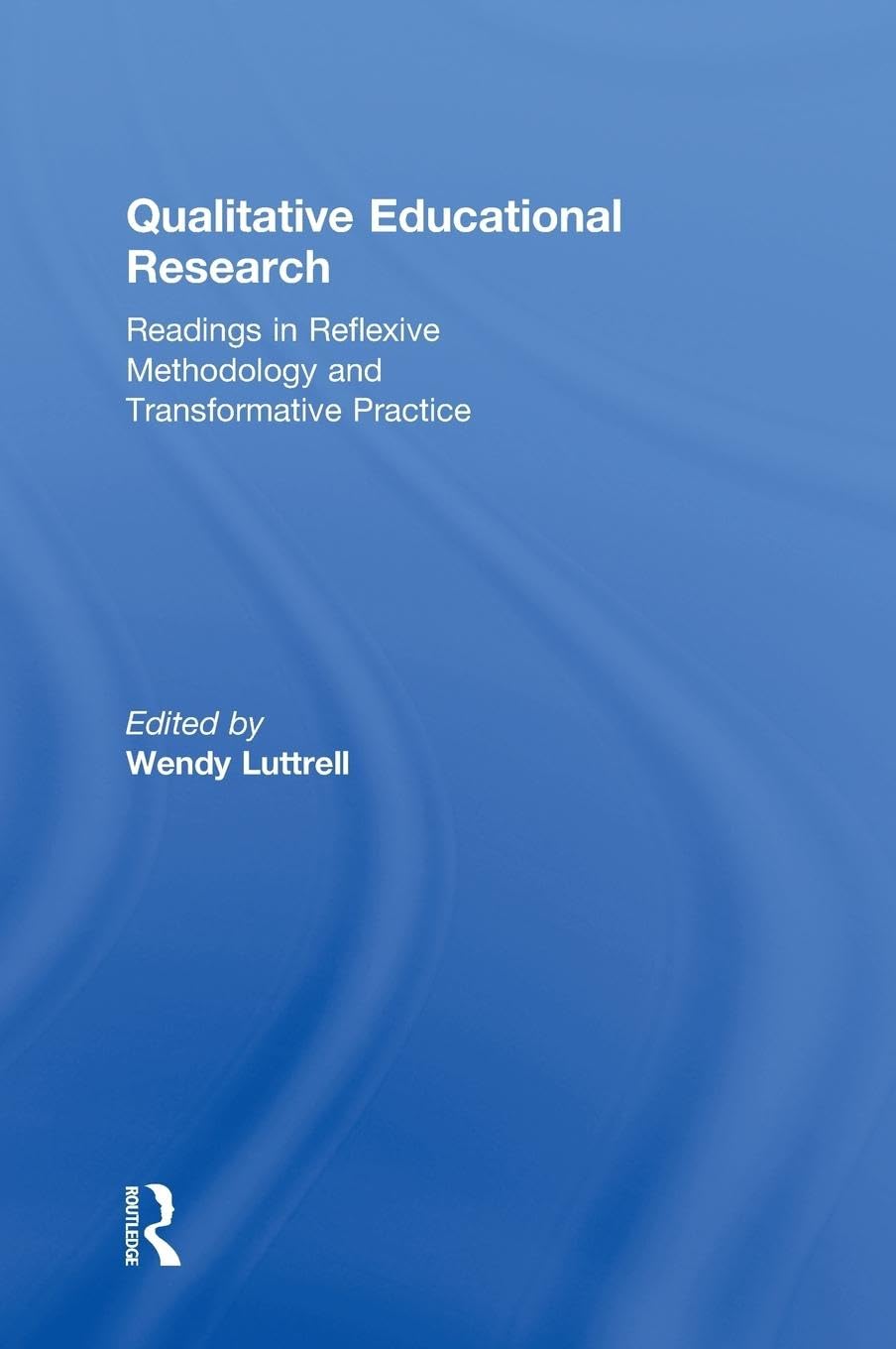 Qualitative Educational Research: Readings in Reflexive Methodology and Transformative Practice,Used