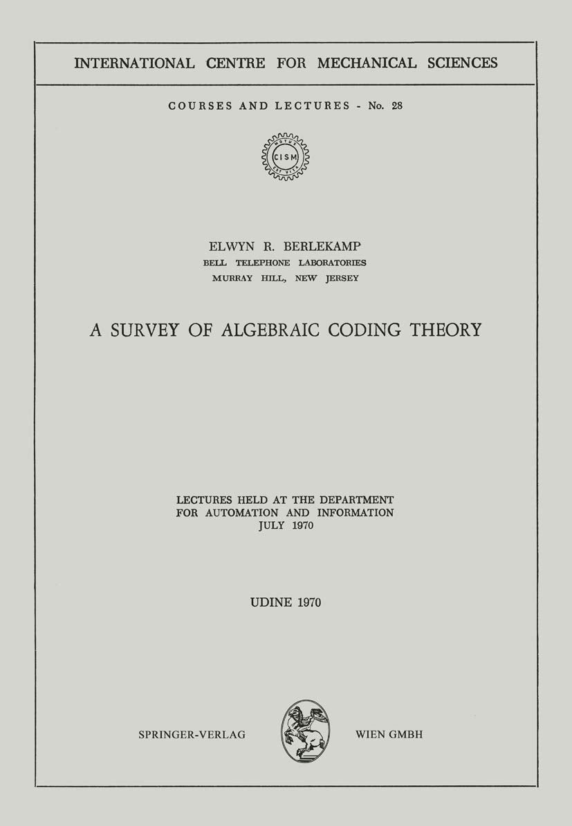 A Survey Of Algebraic Coding Theory: Lectures Held At The Department Of Automation And Information, July 1970 (Cism Internationa,Used