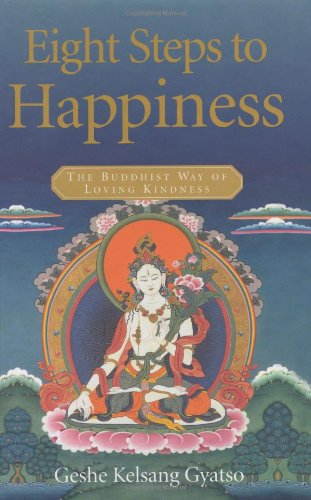 Eight Steps To Happiness: The Buddhist Way Of Loving Kindness,New
