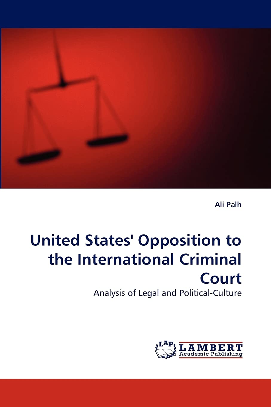 United States' Opposition to the International Criminal Court: Analysis of Legal and PoliticalCulture,Used