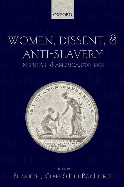 Women, Dissent and AntiSlavery in Britain and America, 17901865,Used
