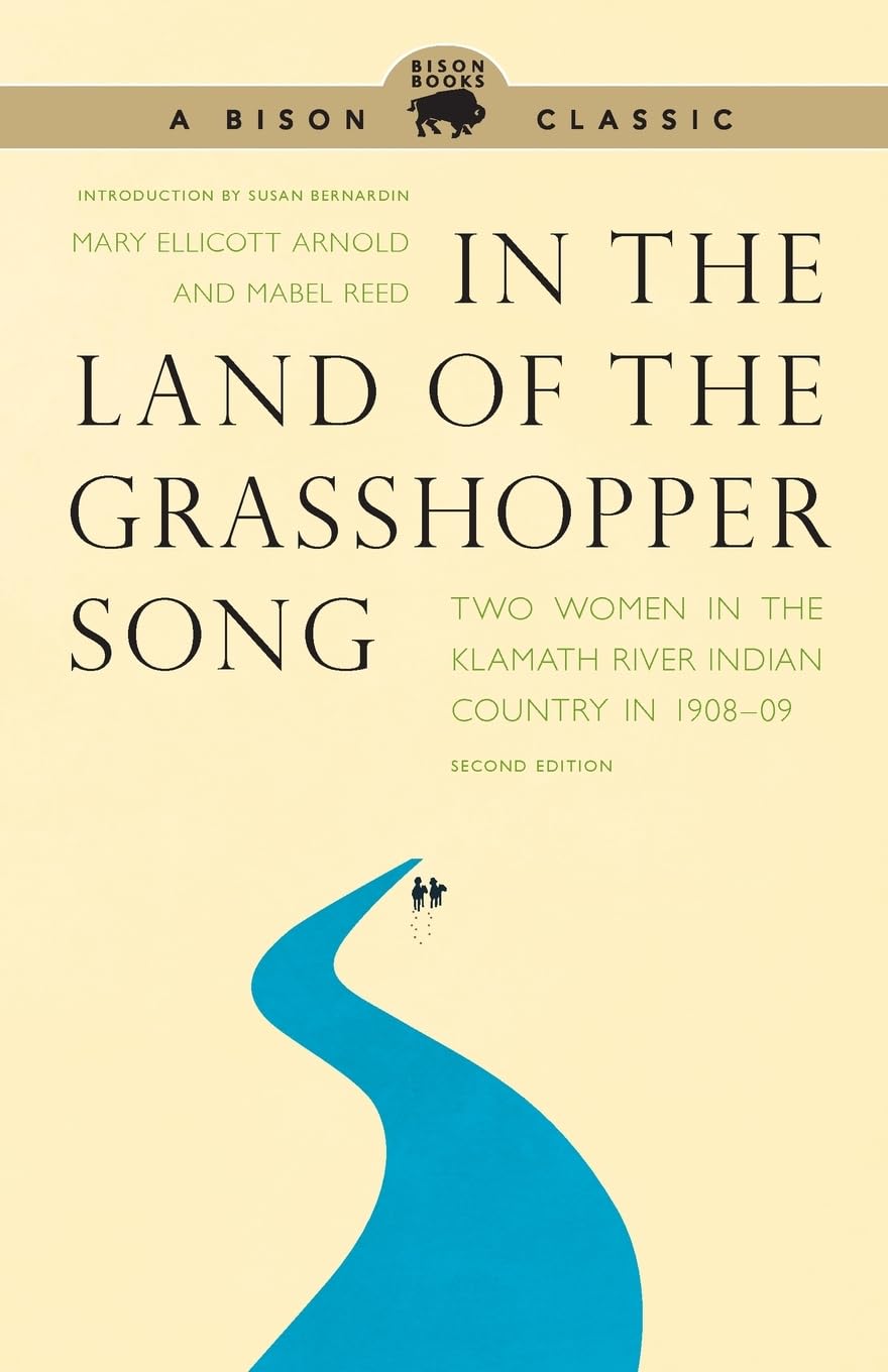 In the Land of the Grasshopper Song: Two Women in the Klamath River Indian Country in 190809, Second Edition,New