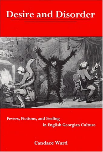 Desire And Disorder: Fevers, Fictions, And Feeling In English Georgian Culture,Used