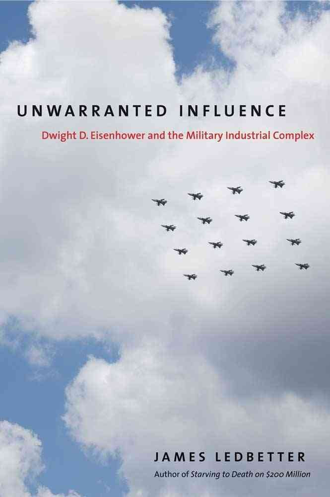 Unwarranted Influence: Dwight D. Eisenhower And The Militaryindustrial Complex (Icons Of America),Used