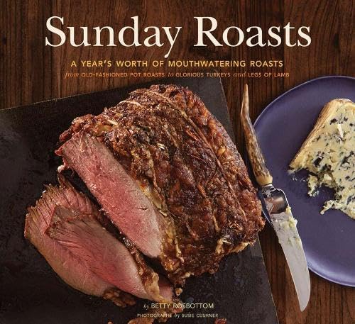 Sunday Roasts: A Year'S Worth Of Mouthwatering Roasts, From Oldfashioned Pot Roasts To Glorious Turkeys, And Legs Of Lamb,Used