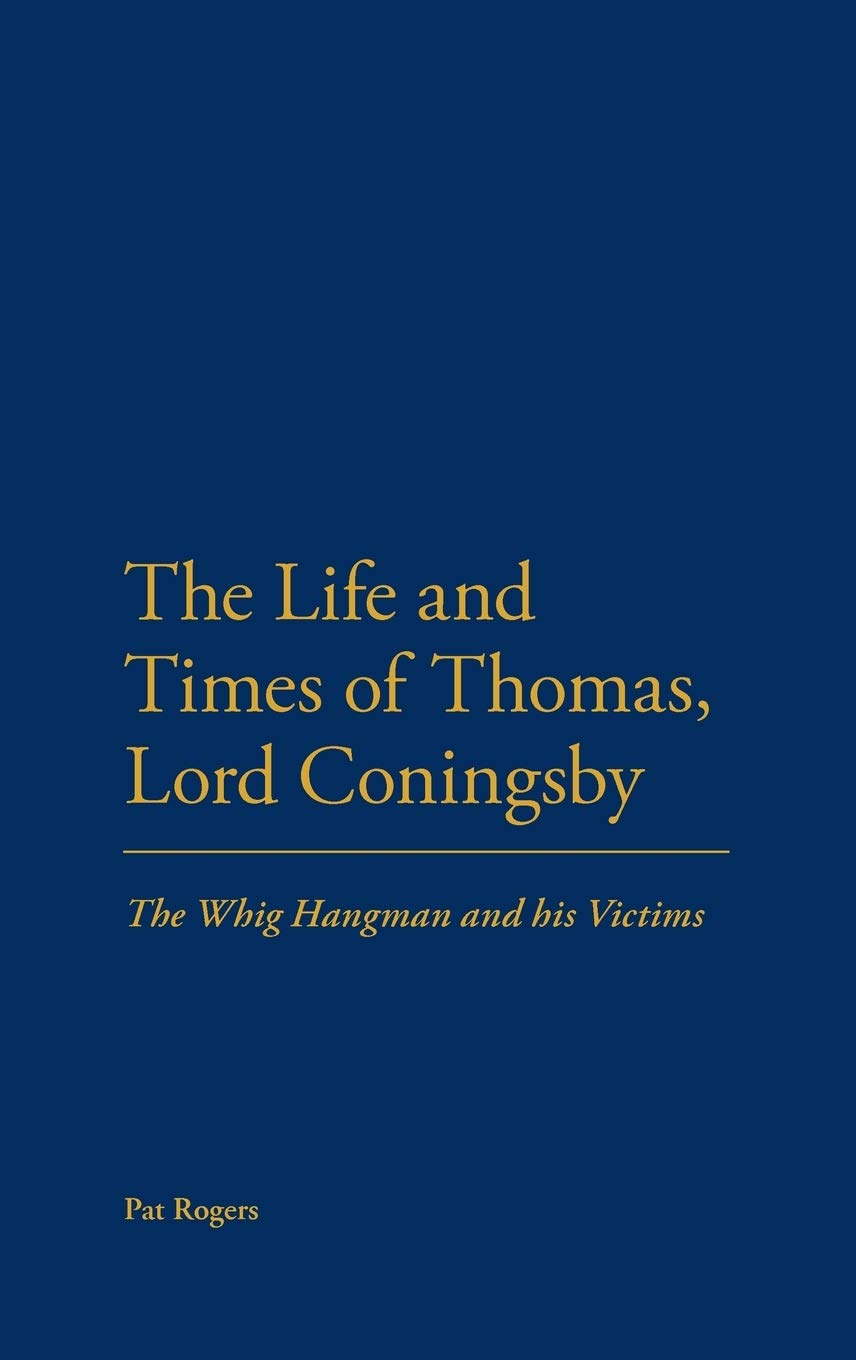 The Life And Times Of Thomas, Lord Coningsby: The Whig Hangman And His Victims,Used
