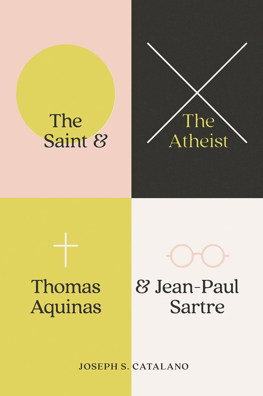 The Saint and the Atheist: Thomas Aquinas and JeanPaul Sartre,Used