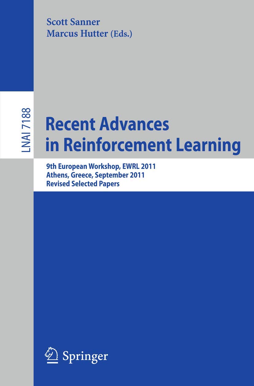 Recent Advances in Reinforcement Learning: 9th European Workshop, EWRL 2011, Athens, Greece, September 911, 2011, Revised and S,Used