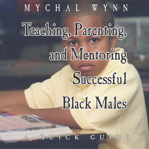 Teaching, Parenting, and Mentoring Successful Black Males: A Quick Guide,Used