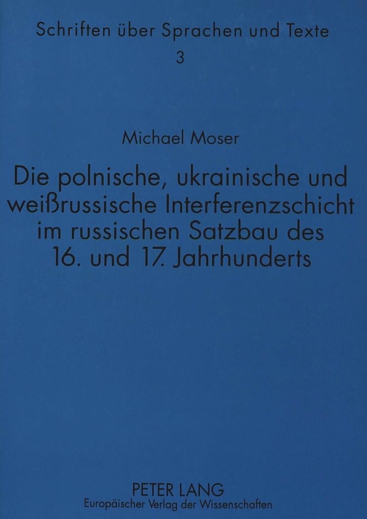 Die Polnische, Ukrainische Und Weirussische Interferenzschicht Im Russischen Satzbau Des 16. Und 17. Jahrhunderts (Schriften Ber