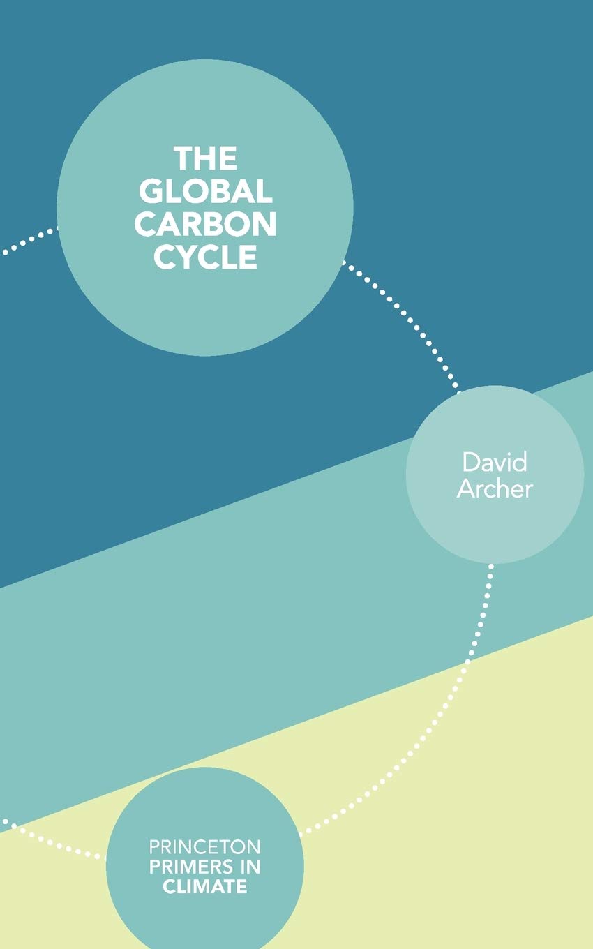 The Global Carbon Cycle (Princeton Primers In Climate),New