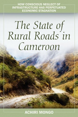 The State Of Rural Roads In Cameroon: How Conscious Neglect Of Infrastructure Has Perpetuated Economic Stagnation,Used