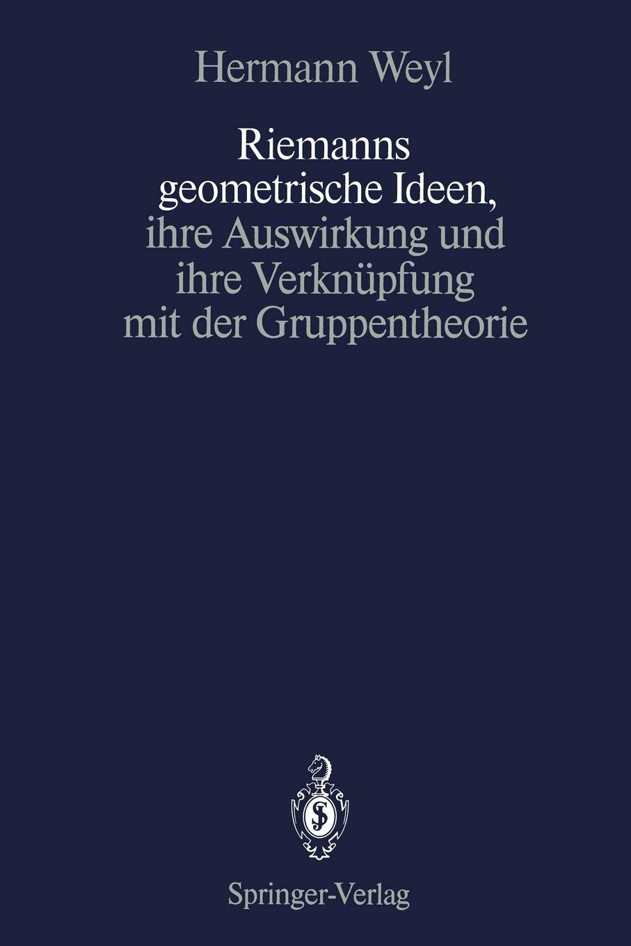 Riemanns geometrische Ideen, ihre Auswirkung und ihre Verknpfung mit der Gruppentheorie (German and English Edition),New
