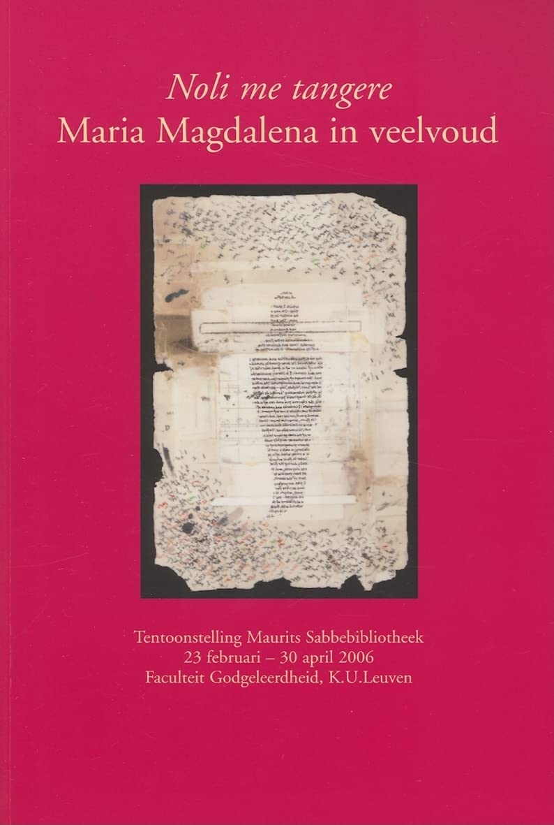 Noli me tangere: Maria Magdalena in veelvoud Tentoonstelling Maurits Sabbebibliotheek, 23 februari  30 april 2006, Faculteit Go,Used