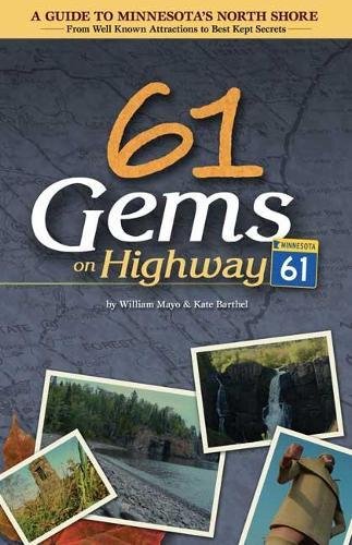 61 Gems on Highway 61: A Guide to Minnesota's North Shorefrom Well Known Attractions to Best Kept Secrets,Used