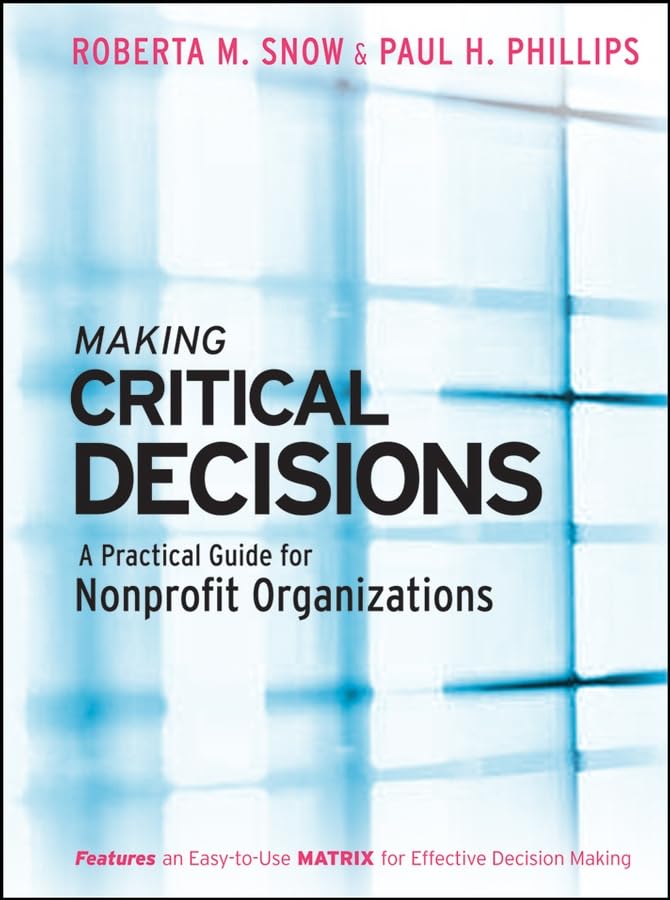 Making Critical Decisions: A Practical Guide for Nonprofit Organizations,New
