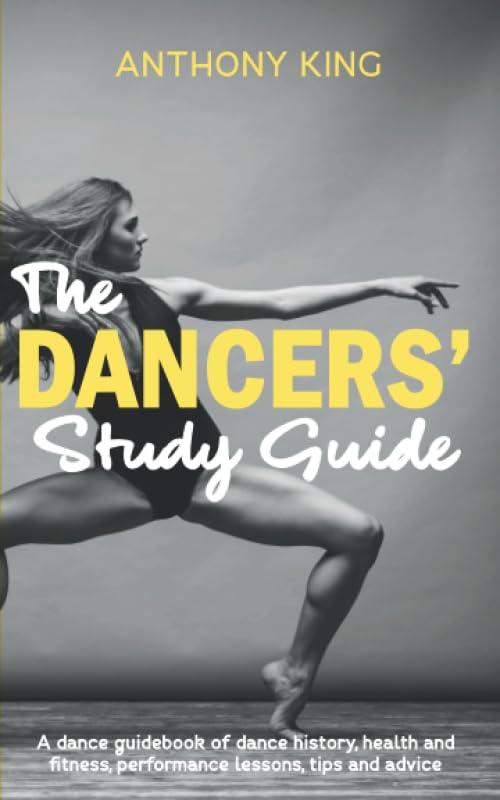 The Dancers?Study Guide: A dance guidebook of dance history, health and fitness, performance lessons, tips and advice,Used