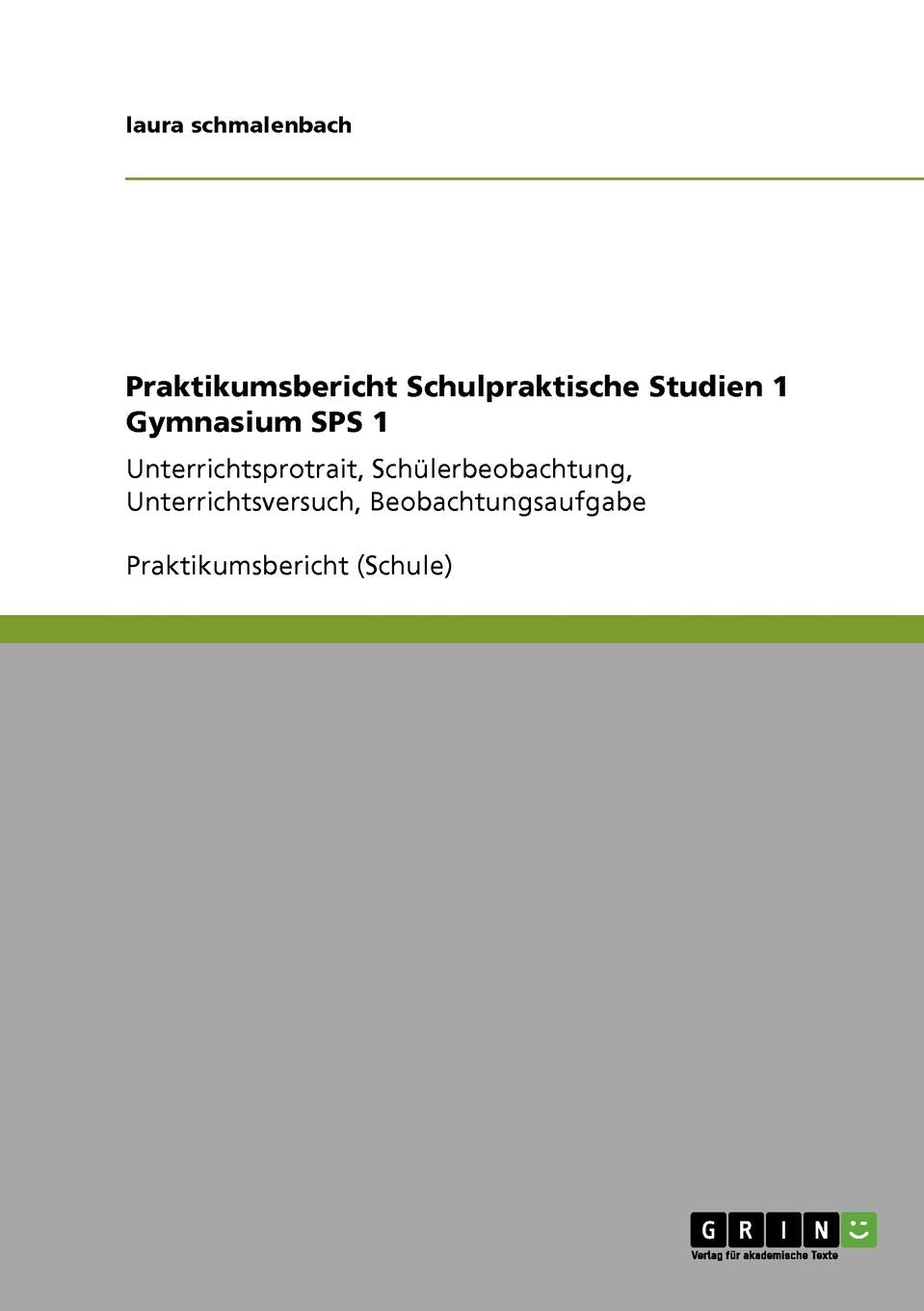 Praktikumsbericht Schulpraktische Studien 1 Gymnasium SPS 1: Unterrichtsprotrait, Schlerbeobachtung, Unterrichtsversuch, Beobach,Used