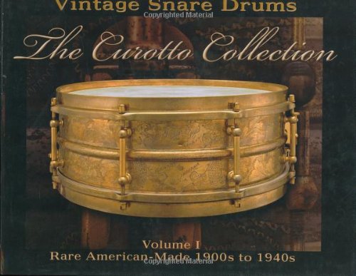 Vintage Snare Drums The Curotto Collection: Volume 1: Rare AmericanMade 1900s to 1940s,Used