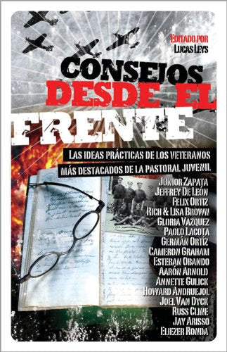 Consejos Desde El Frente: Las Ideas Practicas De Los Veteranos Mas Destacados De La Pastoral Juvenil (Biblioteca De Ideas De Esp,New