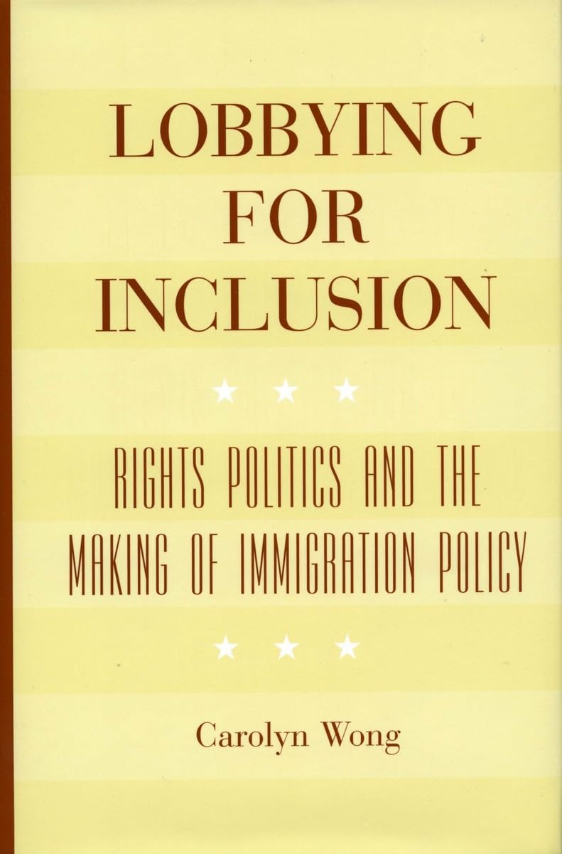Lobbying for Inclusion: Rights Politics and the Making of Immigration Policy,New